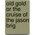 Old Gold Or The Cruise Of The Jason Brig