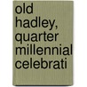 Old Hadley, Quarter Millennial Celebrati door Hadley Hadley