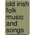 Old Irish Folk Music And Songs