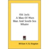 Old Jack: A Man-Of-Wars Man And South-Se door Onbekend