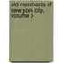 Old Merchants of New York City, Volume 5