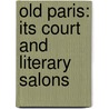 Old Paris: Its Court And Literary Salons door Elliot Jackson