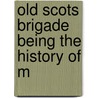 Old Scots Brigade Being The History Of M door John Mackay