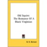 Old Squire: The Romance Of A Black Virgi by Unknown