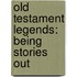 Old Testament Legends: Being Stories Out