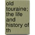 Old Touraine; The Life And History Of Th