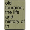 Old Touraine; The Life And History Of Th door Professor Theodore Andrea Cook