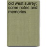 Old West Surrey; Some Notes And Memories by Gertrude Jekyll