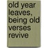 Old Year Leaves, Being Old Verses Revive