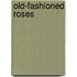Old-Fashioned Roses