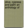 Olive, Cypress And Palm An Anthology Of door Onbekend