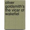 Oliver Goldsmith's The Vicar Of Wakefiel door Oliver Goldsmith