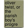 Oliver Twist, Or The Parish Boy's Progre door Charles Dickens