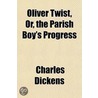 Oliver Twist, Or, The Parish Boy's Progr door Charles Dickens
