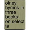 Olney Hymns In Three Books: On Select Te by Unknown