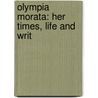 Olympia Morata: Her Times, Life And Writ by Unknown