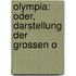Olympia: Oder, Darstellung Der Grossen O