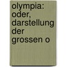 Olympia: Oder, Darstellung Der Grossen O by Johann Heinrich Phlegon