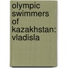 Olympic Swimmers Of Kazakhstan: Vladisla door Onbekend