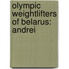 Olympic Weightlifters Of Belarus: Andrei by Unknown