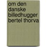 Om Den Danske Billedhugger Bertel Thorva door Just Mathias Thiele