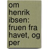 Om Henrik Ibsen: Fruen Fra Havet, Og Per by Alfred Sinding-Larsen