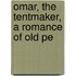 Omar, The Tentmaker, A Romance Of Old Pe