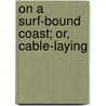 On A Surf-Bound Coast; Or, Cable-Laying door Archer Philip Crouch