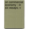 On Commercial Economy : In Six Essays; V door Edward Stillingfleet Cayley