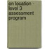 On Location - Level 3 Assessment Program