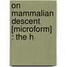 On Mammalian Descent [Microform] : The H door William Kitchen Parker