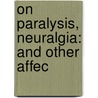 On Paralysis, Neuralgia: And Other Affec door Julius Althaus