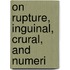 On Rupture, Inguinal, Crural, And Numeri
