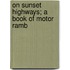 On Sunset Highways; A Book Of Motor Ramb