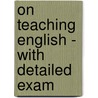 On Teaching English - With Detailed Exam by Alexander Bain