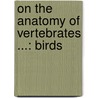 On The Anatomy Of Vertebrates ...: Birds door Richard Owen