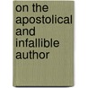 On The Apostolical And Infallible Author door Onbekend
