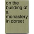 On The Building Of A Monastery In Dorset