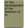 On The Development Of The Skeleton Of Th by H. H 1875 Swinnerton
