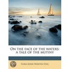 On The Face Of The Waters: A Tale Of The door Flora Annie Webster Steel