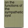 On The Functions Of The Sympathetic Syst door Onbekend