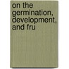 On The Germination, Development, And Fru by Wilhelm Friedrich Benedict Hofmeister