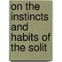 On The Instincts And Habits Of The Solit
