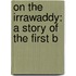 On The Irrawaddy: A Story Of The First B