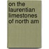 On The Laurentian Limestones Of North Am