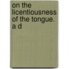 On The Licentiousness Of The Tongue. A D door Onbekend