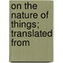 On The Nature Of Things; Translated From