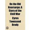 On The Old Kearsarge; A Story Of The Civ by Ll D. Cyrus Townsend Brady