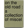 On The Old Road : A Collection Of Miscel door Lld John Ruskin