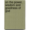 On The Power, Wisdom And Goodness Of God by William Kirby